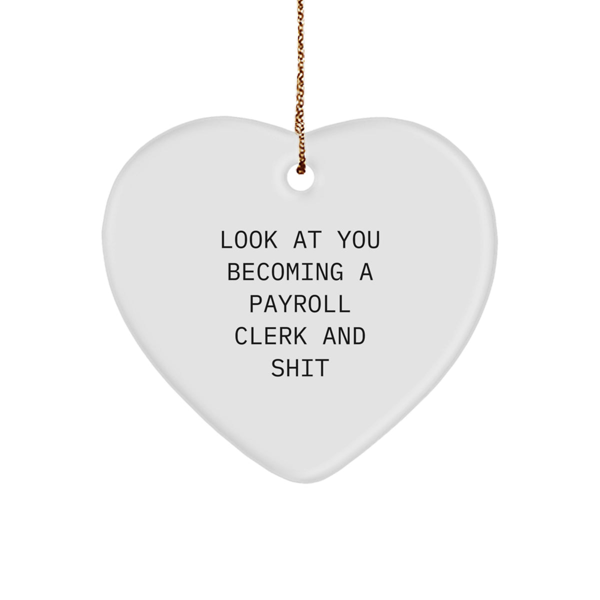 Funny Payroll Clerk Gifts, Heart Ornament with Sassy Quote, Gifts from Men to Payroll Clerk, for Christmas Unique Gifts - Image 1