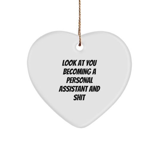 Funny Personal Assistant Gifts from Friends - Heart Ornament for Christmas - 'Look At You Becoming A Personal Assistant And Shit' - Image 1