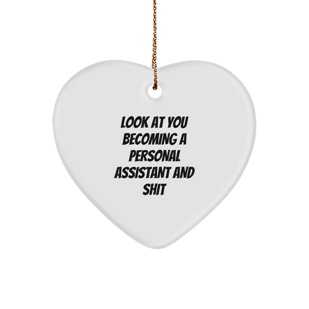 Funny Personal Assistant Gifts from Friends - Heart Ornament for Christmas - 'Look At You Becoming A Personal Assistant And Shit' - Image 1