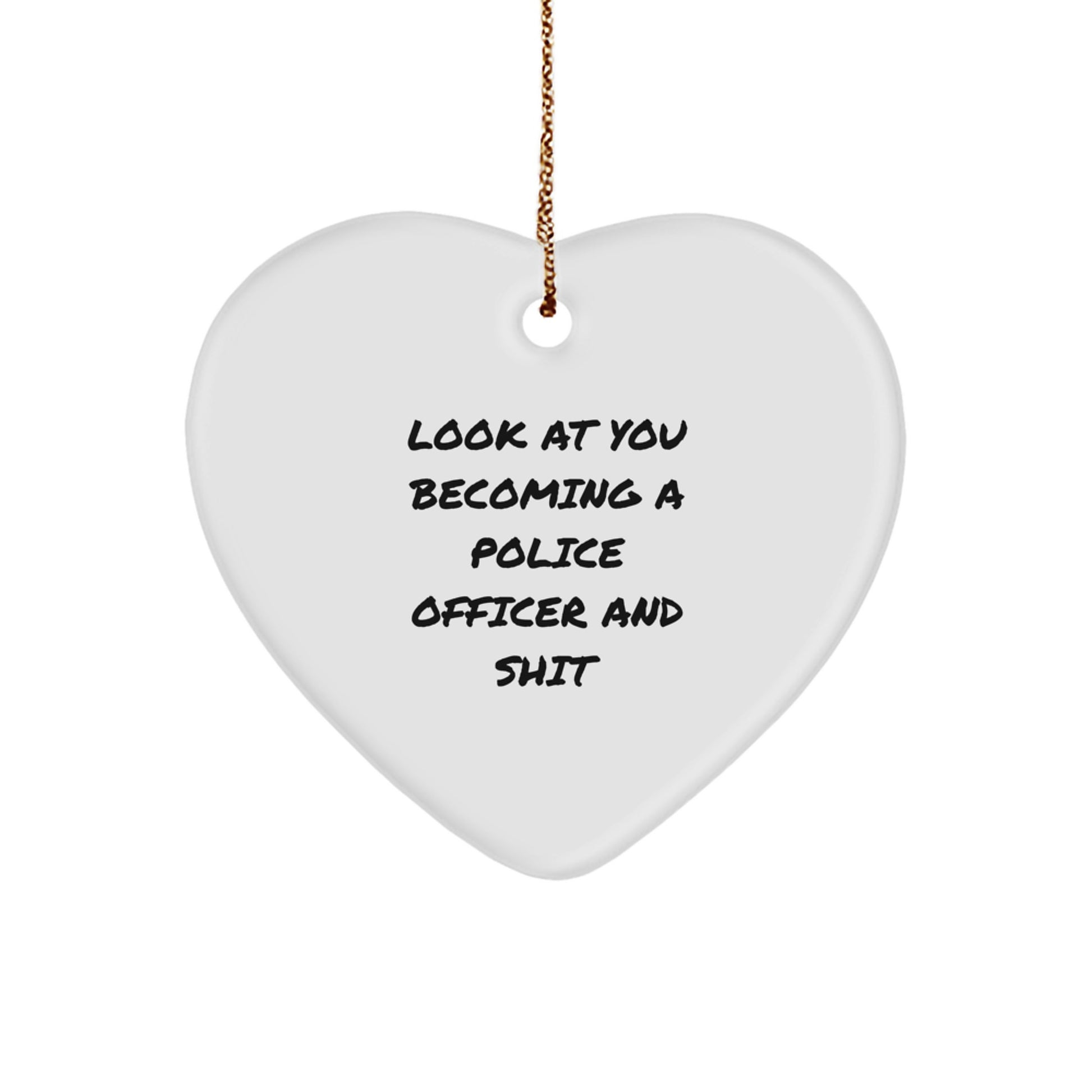 Funny Police Officer Heart Ornament Gifts from Friends to Police Officer, Look At You Becoming A Police Officer And Shit, Christmas Unique Gifts for Men - Image 1