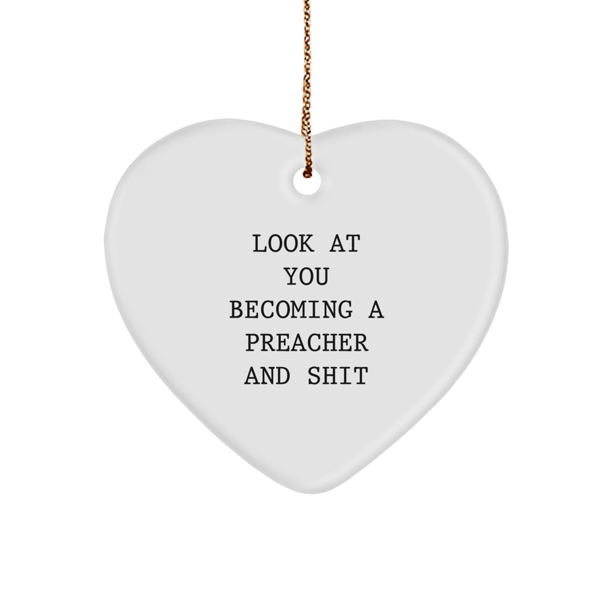 Funny Preacher Heart Ornament Gifts from Friends to Preacher for Christmas - 'Look At You Becoming A Preacher And Shit' Quote - Image 1