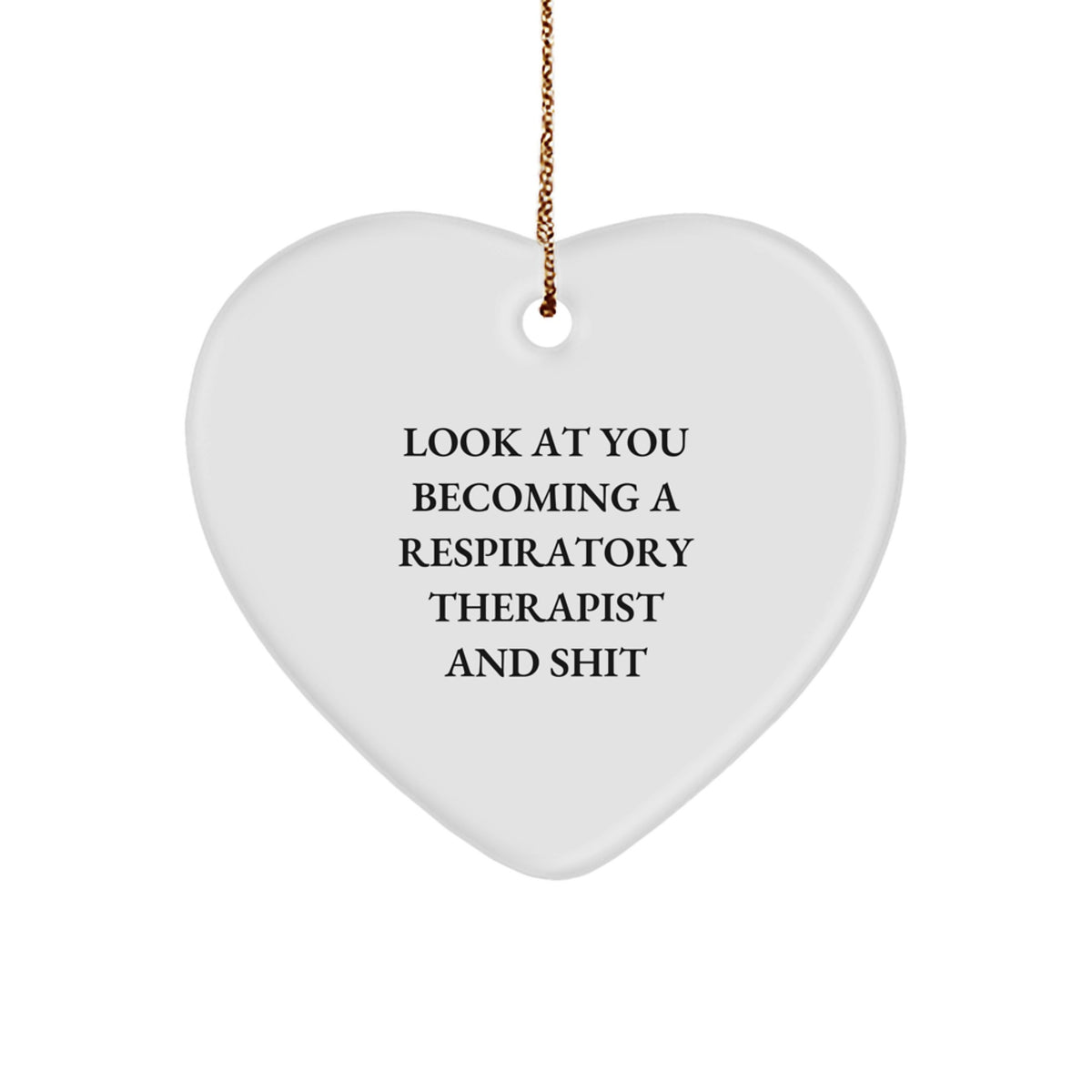 Funny Respiratory Therapist Gifts, Inspirational Heart Ornament for Christmas - 'Look At You Becoming A Respirapist And Shit' from Coworkers to Family - Image 1