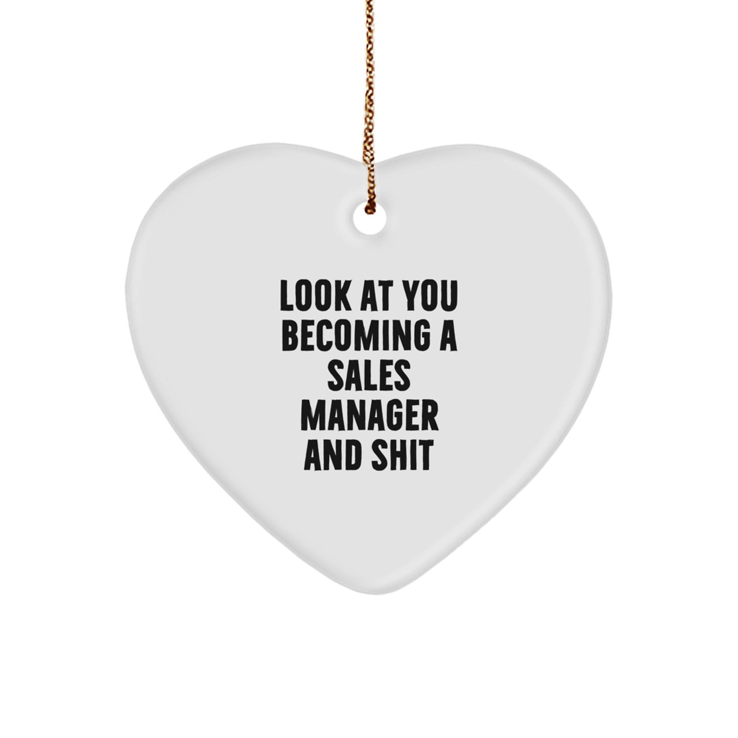 Funny Sales Manager Gifts for Men from Friends - Heart Ornament, Look At You Becoming A Sales Manager And Shit, Christmas Unique Present - Image 1