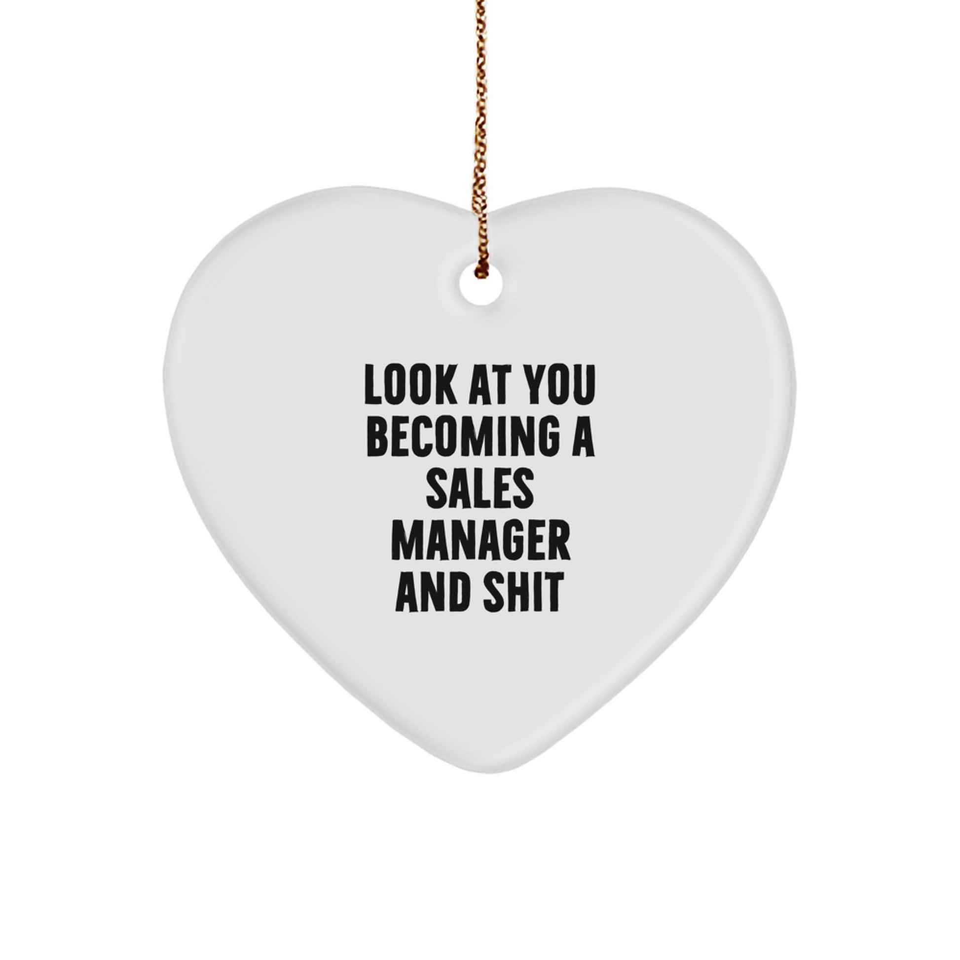 Funny Sales Manager Gifts for Men from Friends - Heart Ornament, Look At You Becoming A Sales Manager And Shit, Christmas Unique Present - Image 1