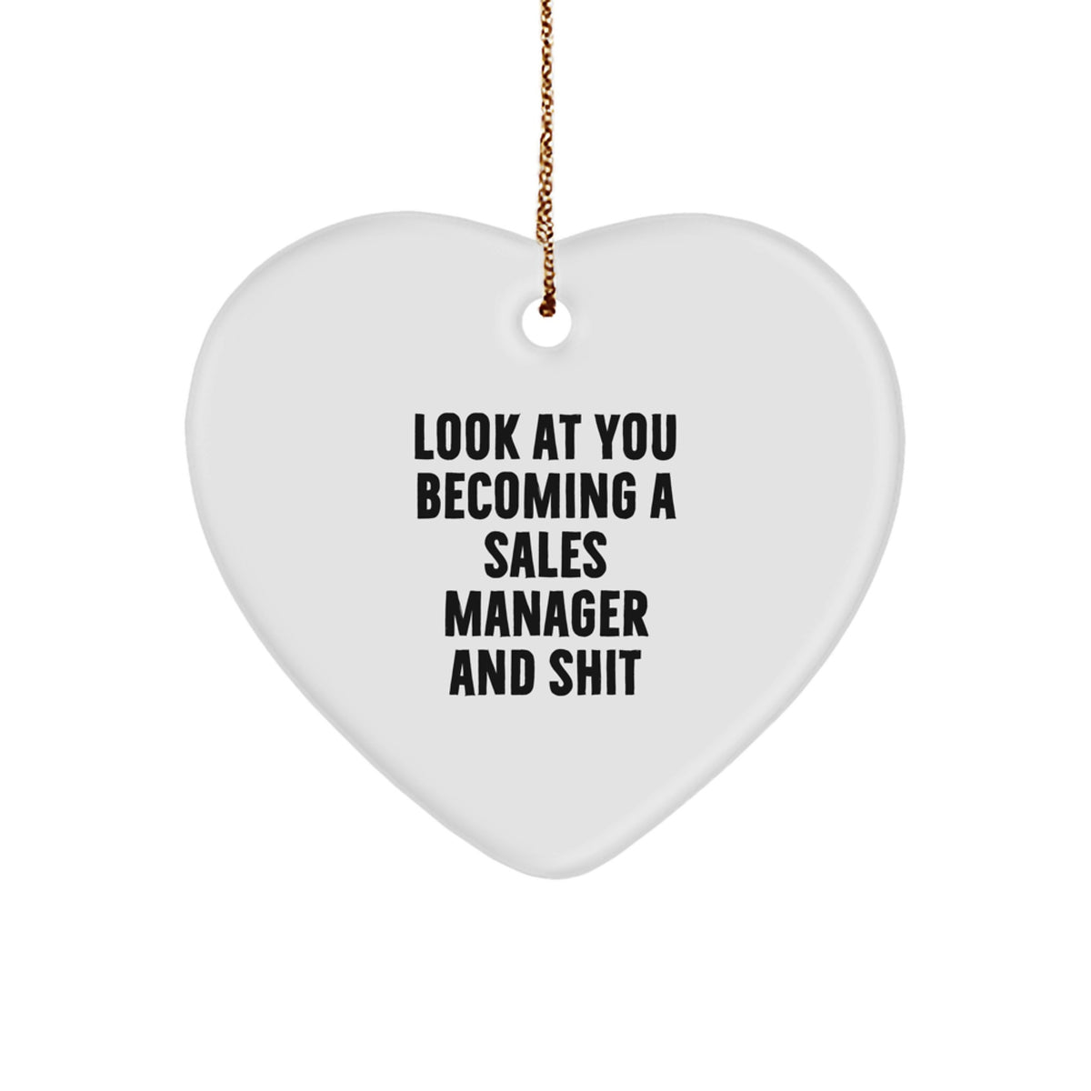 Funny Sales Manager Gifts for Men from Friends - Heart Ornament, Look At You Becoming A Sales Manager And Shit, Christmas Unique Present - Image 1