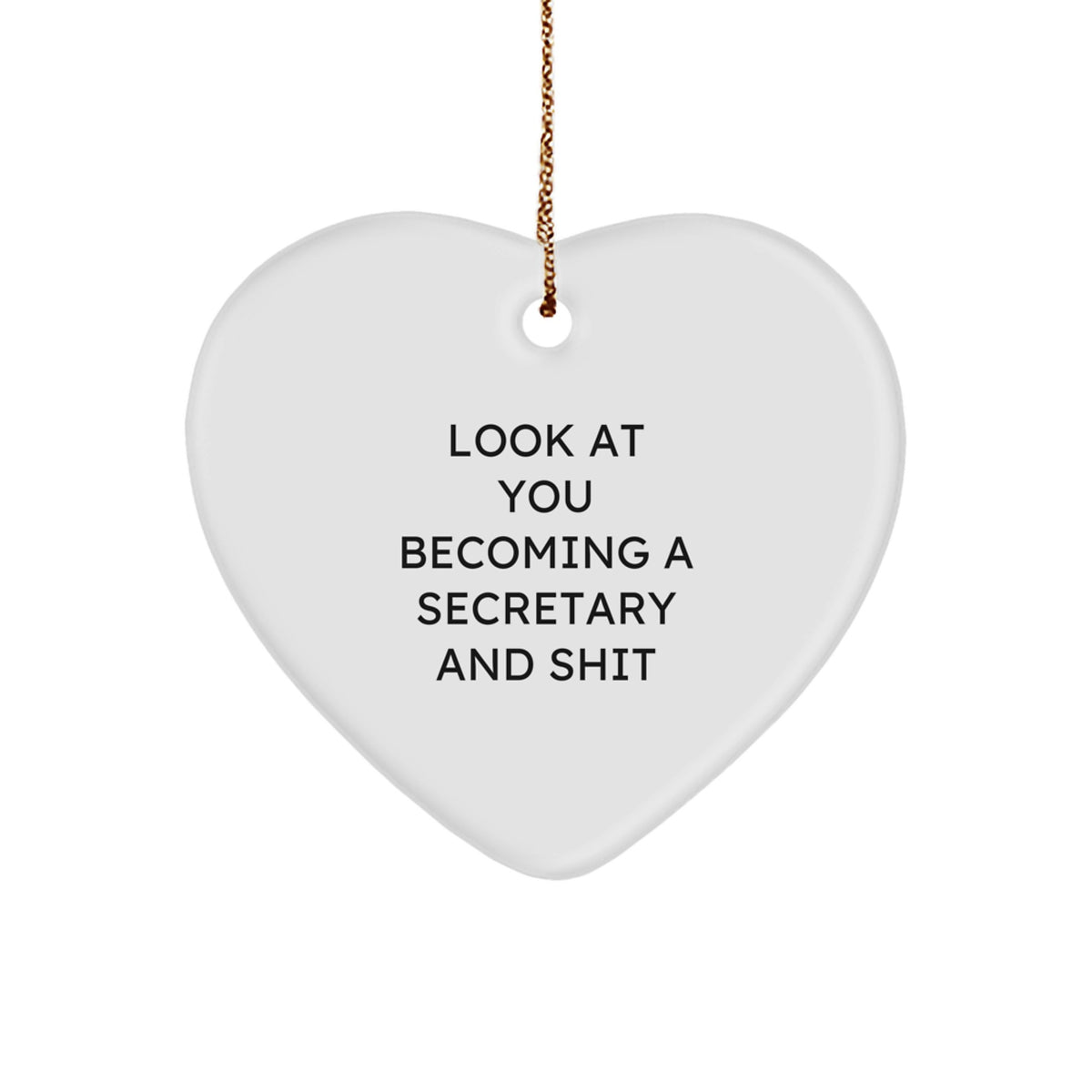 Funny Secretary Gifts from Friends - Heart Ornament for Christmas - 'Look At You Becoming A Secretary And Shit' - Gifts for Secretary - Image 1