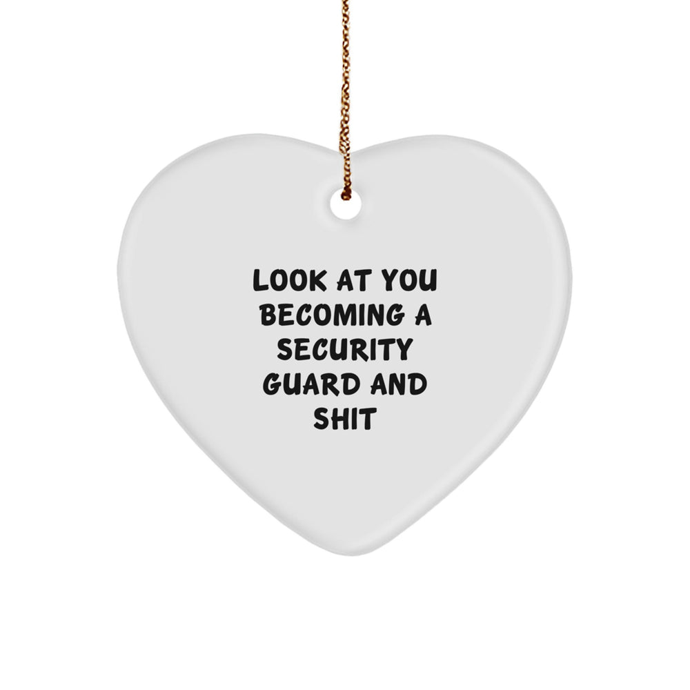 Security Guard Gifts from Friends - Funny Heart Ornament for Christmas - Look At You Becoming A Security Guard And Shit - Image 1