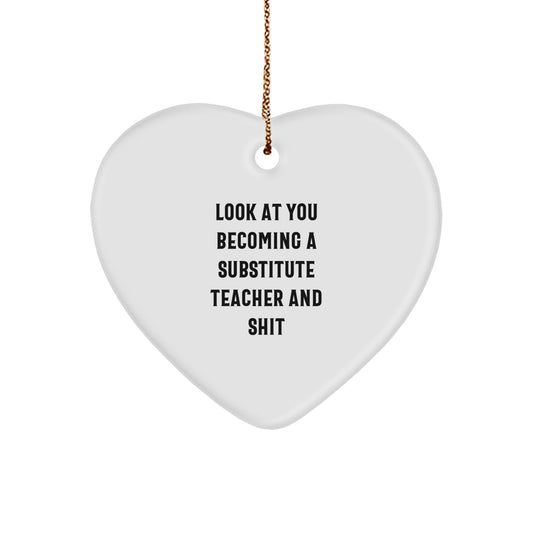 Gifts from Coworkers, Gifts for Substitute Teacher, Funny Heart Ornament - 'Look At You Becoming A Substitute Teacher And Shit' - Unique Christmas Teacher Gifts for Sub Teachers - Image 1