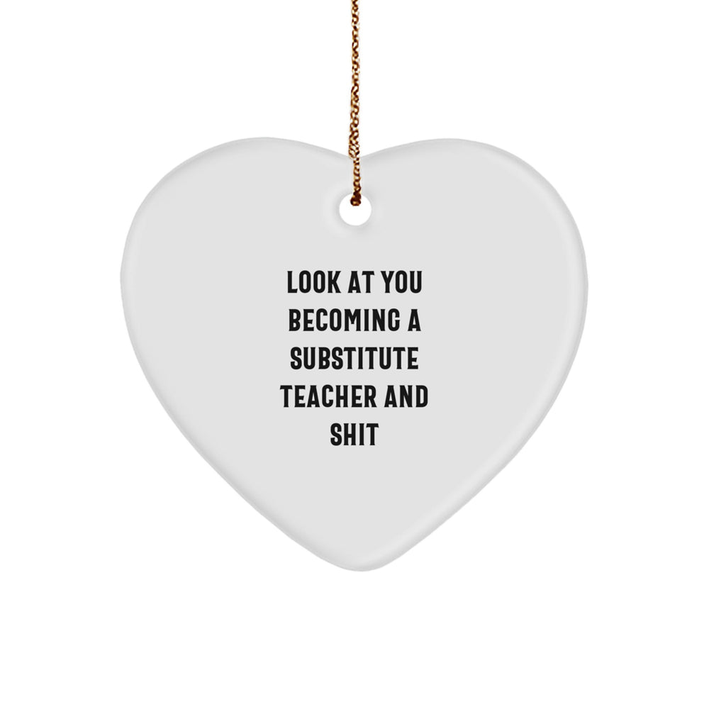 Gifts from Coworkers, Gifts for Substitute Teacher, Funny Heart Ornament - 'Look At You Becoming A Substitute Teacher And Shit' - Unique Christmas Teacher Gifts for Sub Teachers - Image 1