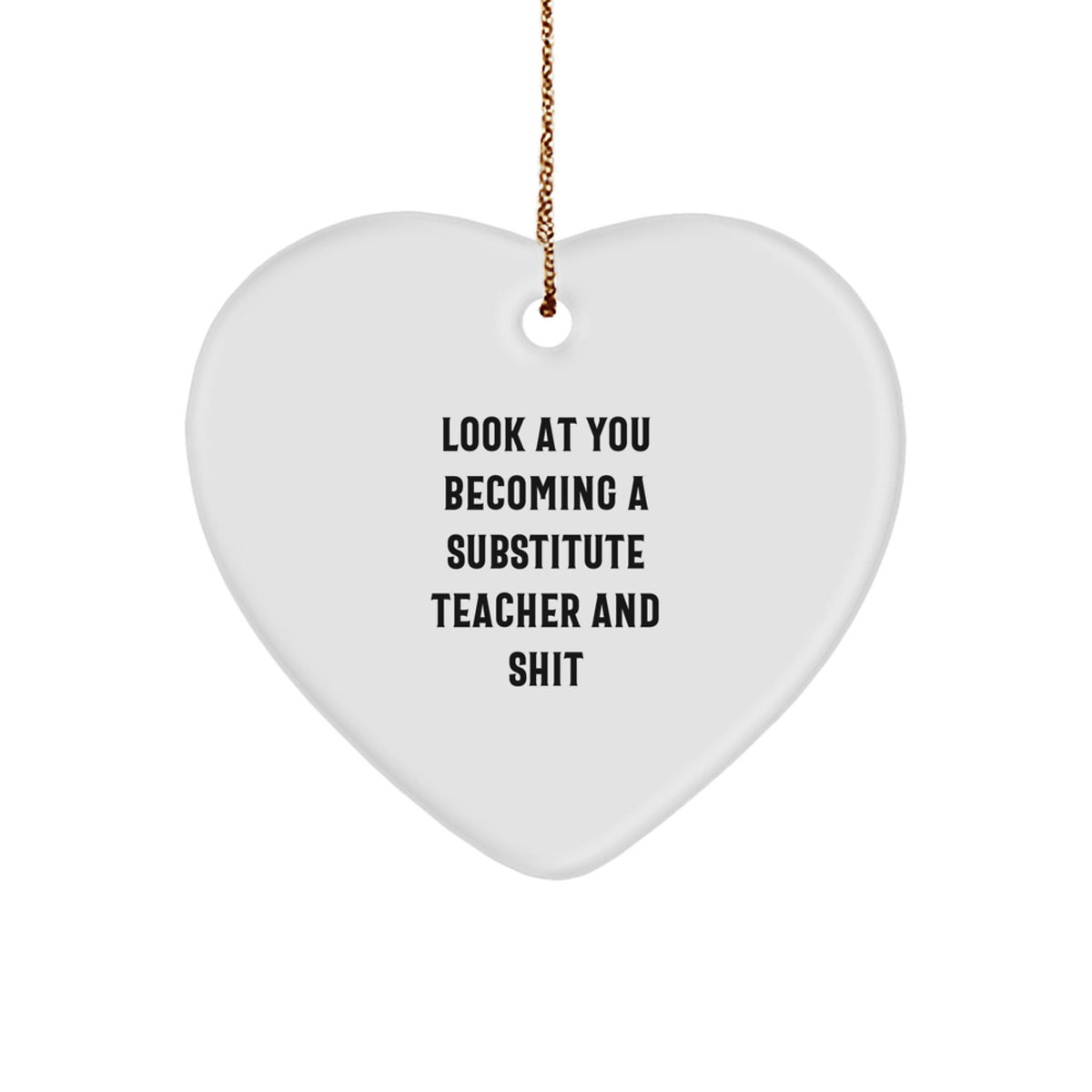 Gifts from Coworkers, Gifts for Substitute Teacher, Funny Heart Ornament - 'Look At You Becoming A Substitute Teacher And Shit' - Unique Christmas Teacher Gifts for Sub Teachers - Image 1