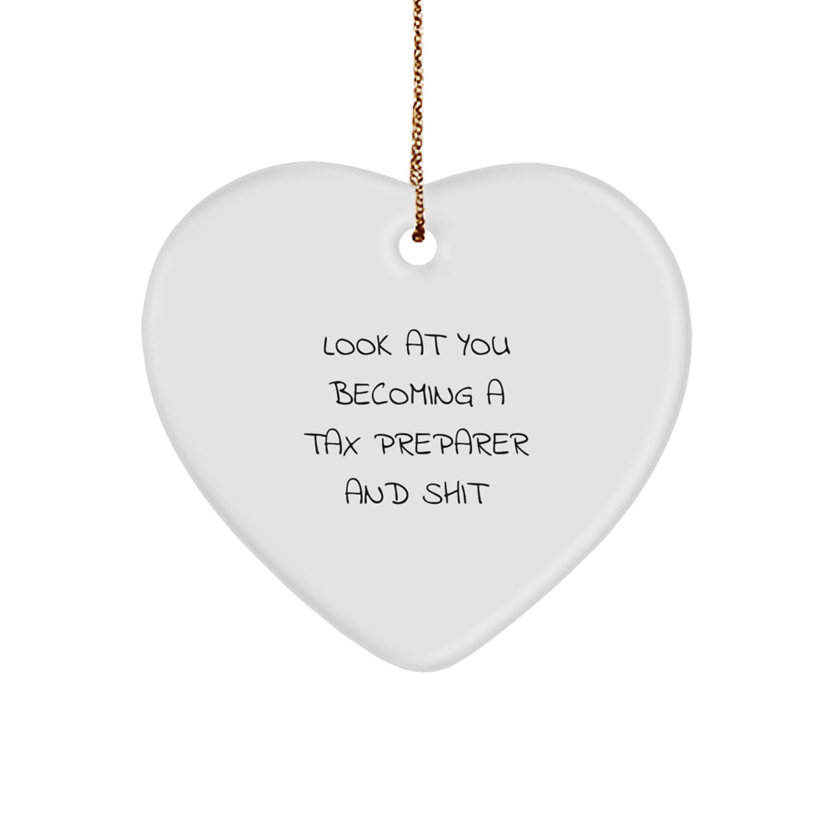 Funny Tax Preparer Gifts from Friends, Christmas Unique Heart Ornaments with 'Look At You Becoming A Tax Preparer And Shit' Quote, Gifts for Tax Preparer, Men, Women, or Coworkers - Image 1
