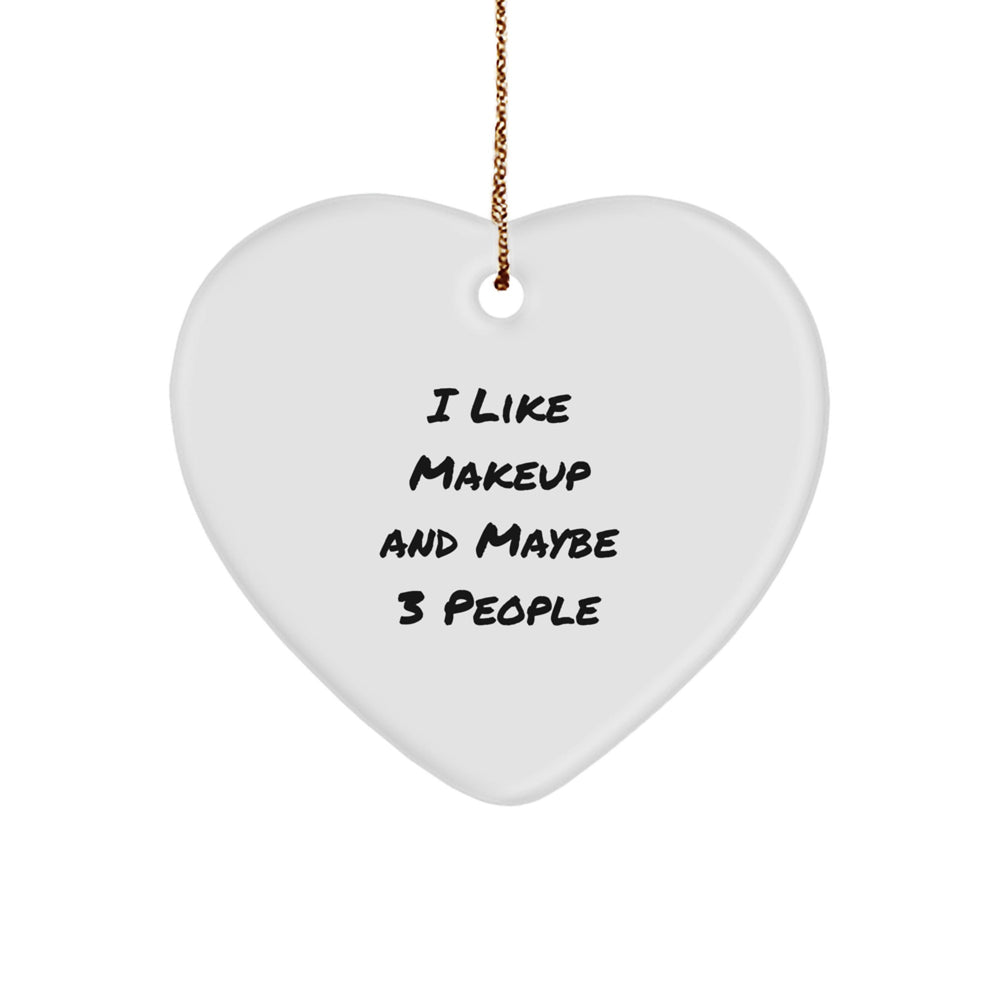 Gifts from Friends - I Like Makeup And Maybe 3 People Heart Ornament for Makeup Lovers, Christmas Unique Gifts for Makeup Enthusiasts, Funny Quote Makeup Heart Ornament - Image 1