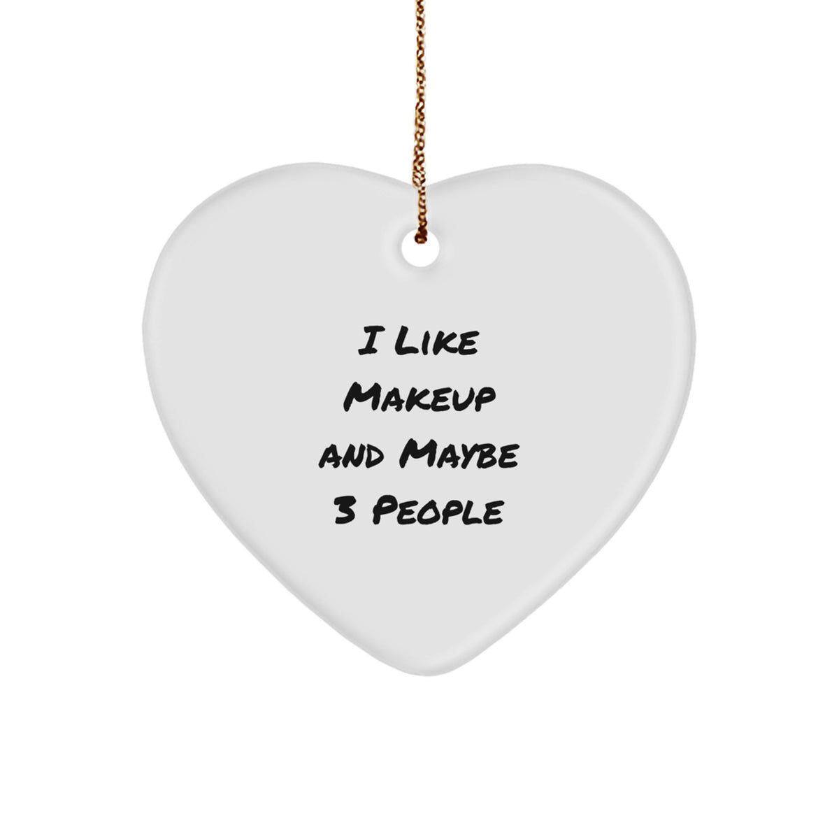 Gifts from Friends - I Like Makeup And Maybe 3 People Heart Ornament for Makeup Lovers, Christmas Unique Gifts for Makeup Enthusiasts, Funny Quote Makeup Heart Ornament - Image 1