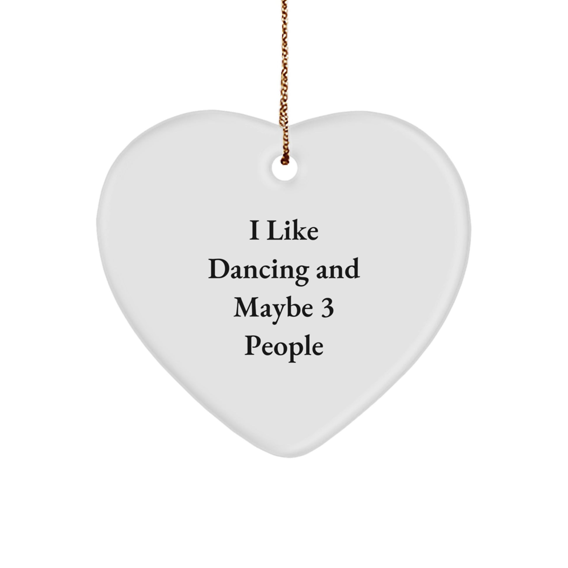 Dancing Gifts from Friends - I Like Dancing And Maybe 3 People, Heart Ornament for Christmas - Image 1