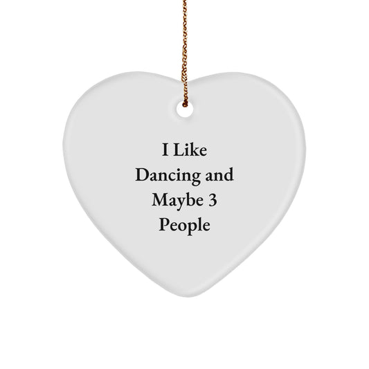 Dancing Gifts from Friends - I Like Dancing And Maybe 3 People, Heart Ornament for Christmas - Image 1