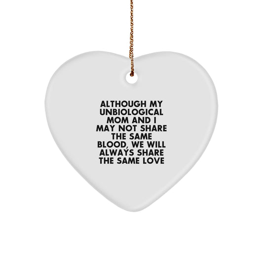 Unbiological Mom Gifts from Men, Women, Family - Heart Ornament Quote 'Although My Unbiological Mom And I May Not Share The Same Blood, We Will Always Share The Same Love' for Christmas - Image 1