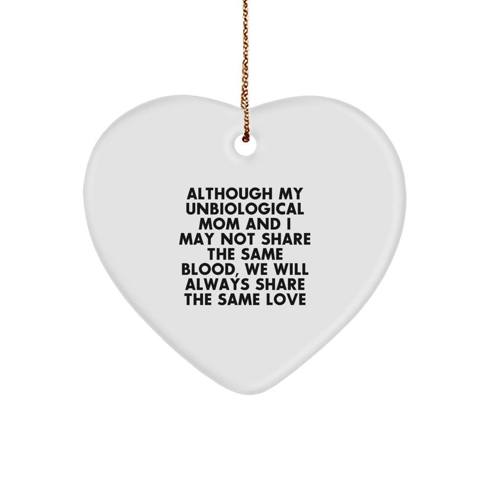 Unbiological Mom Gifts from Men, Women, Family - Heart Ornament Quote 'Although My Unbiological Mom And I May Not Share The Same Blood, We Will Always Share The Same Love' for Christmas - Image 1