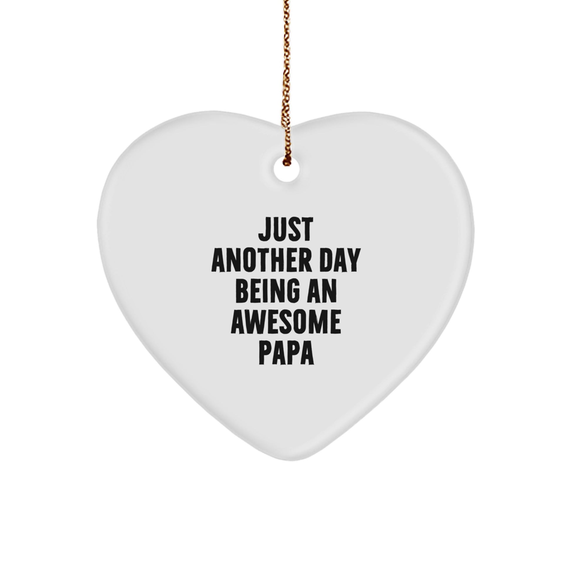 Funny Papa Heart Ornament Gifts from Men to Papa, Just Another Day Being An Awesome Papa - Image 1
