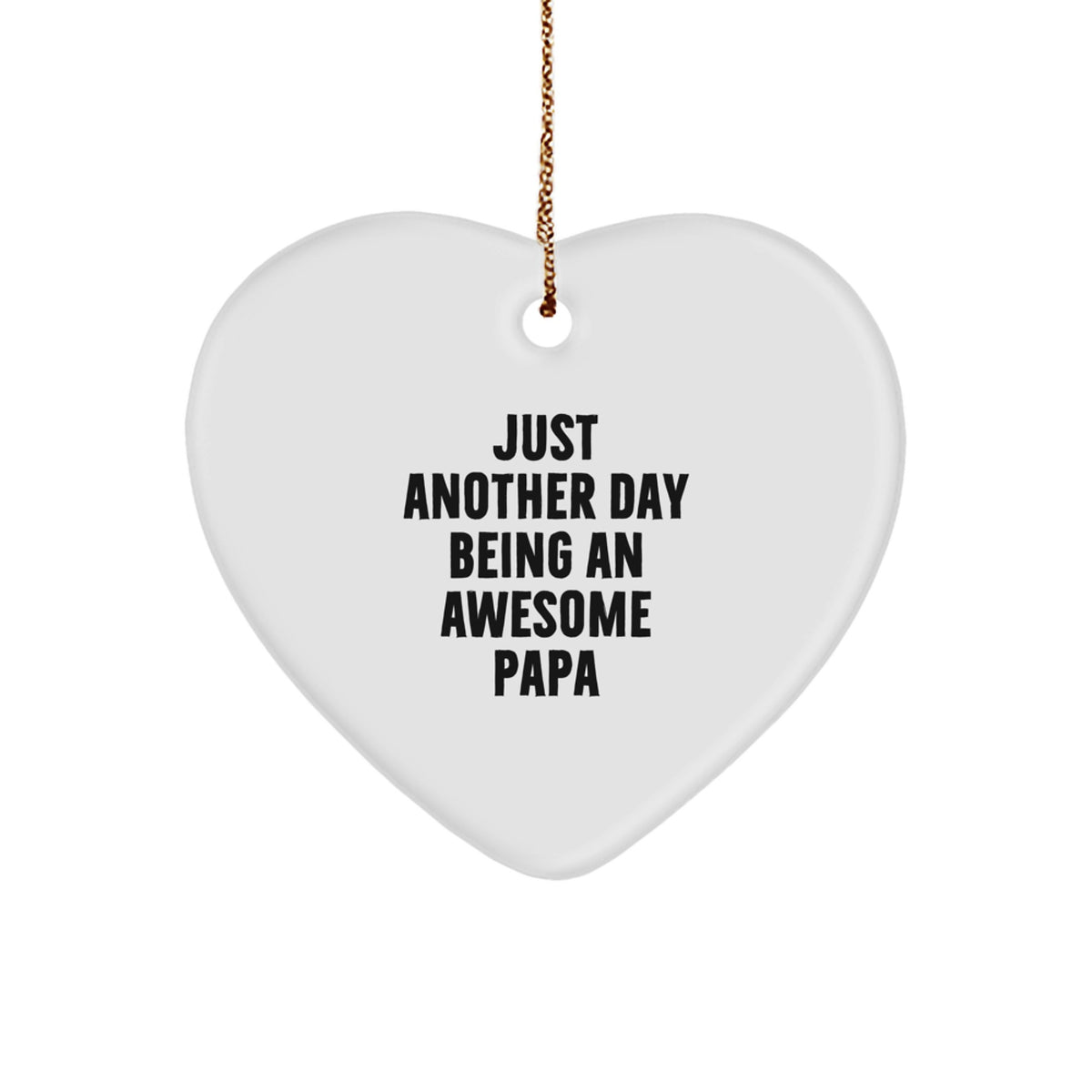 Funny Papa Heart Ornament Gifts from Men to Papa, Just Another Day Being An Awesome Papa - Image 1