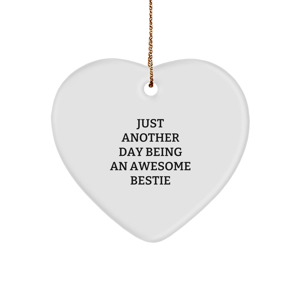 Funny Bestie Gifts from Friends, Heart Ornament with Just Another Day Being An Awesome Bestie Quote, Perfect Christmas Ornament for Bestie, Gifts for Bestie, Unique Bestie Ornament - Image 1