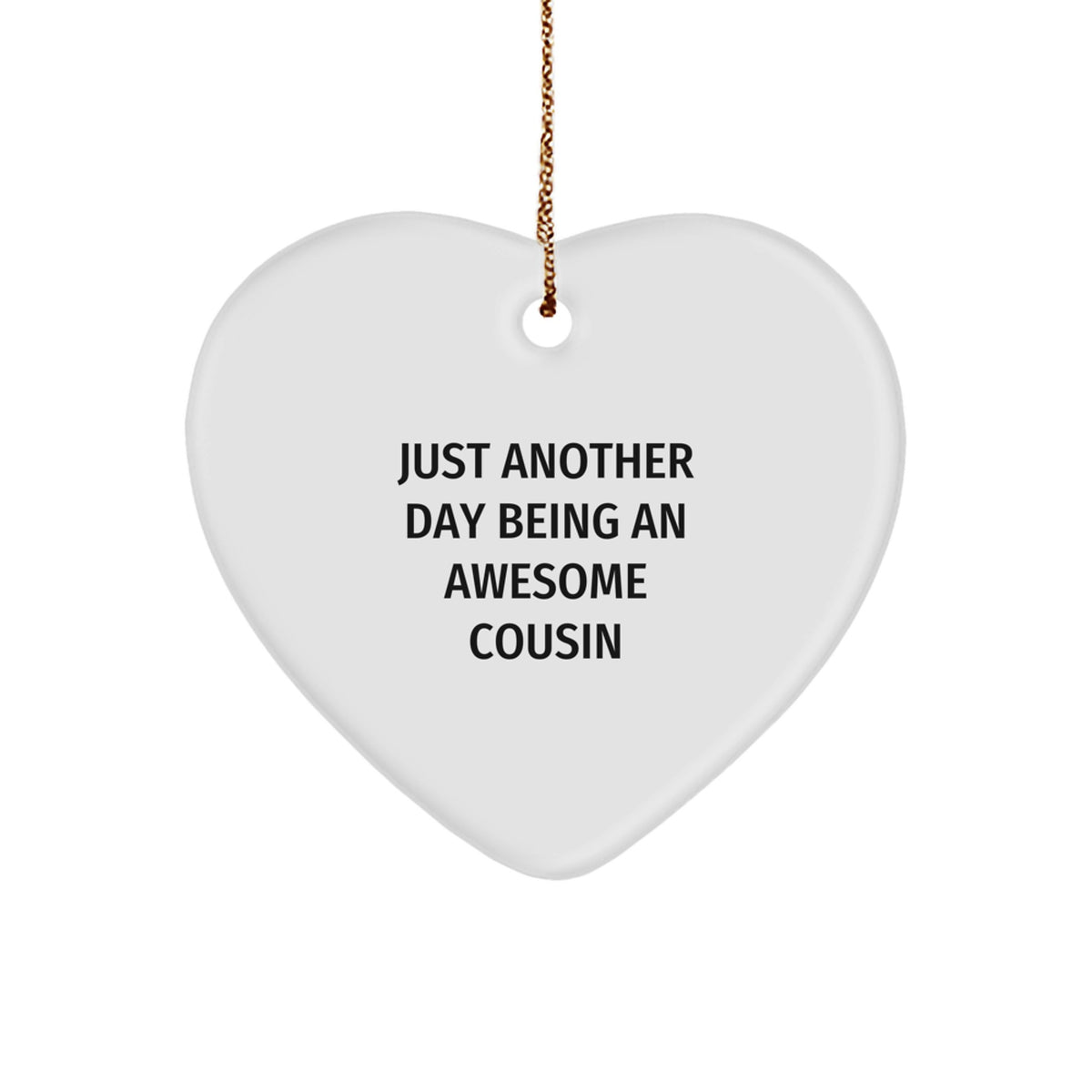 Funny Cousin Heart Ornament, 'Just Another Day Being An Awesome Cousin' Quote, Christmas Unique Gifts for Men or Women from Family - Image 1