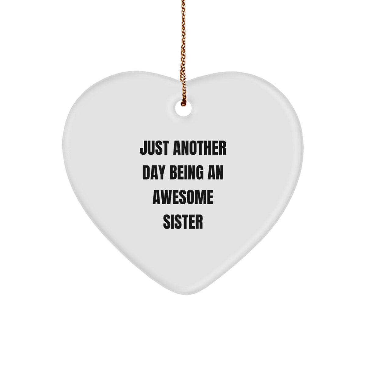 Sisterly Love Heart Ornament, Gifts from Men to Awesome Sisters on Christmas, 'Just Another Day Being An Awesome Sister' Quote - Image 1