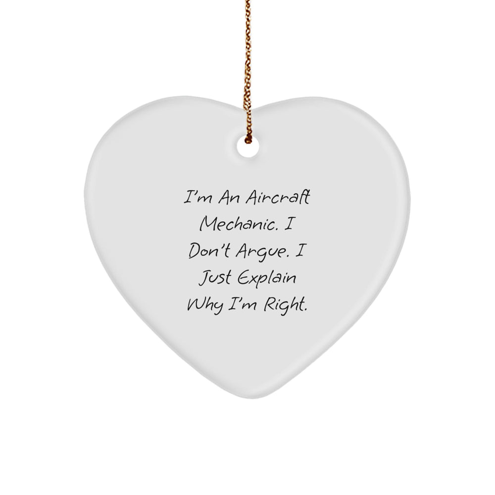 Aircraft Mechanic Gifts, Funny Quote Heart Ornament for Men, 'I Don't Argue, I Just Explain Why I'm Right' Christmas Unique Gifts from Men to Aircraft Mechanic Friends - Image 1