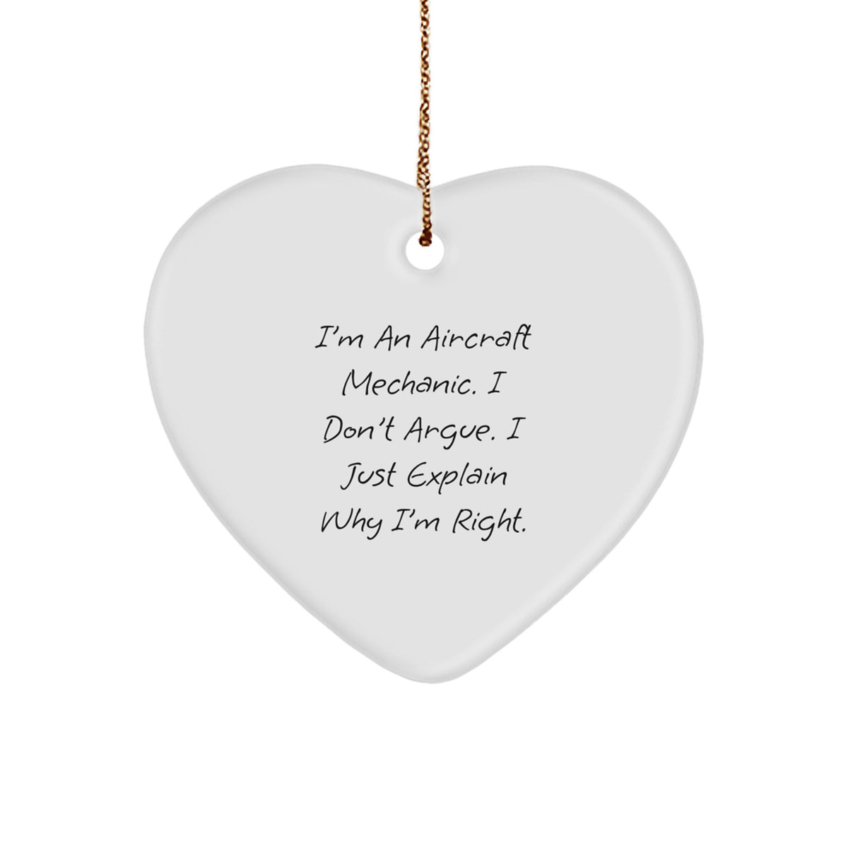 Aircraft Mechanic Gifts, Funny Quote Heart Ornament for Men, 'I Don't Argue, I Just Explain Why I'm Right' Christmas Unique Gifts from Men to Aircraft Mechanic Friends - Image 1