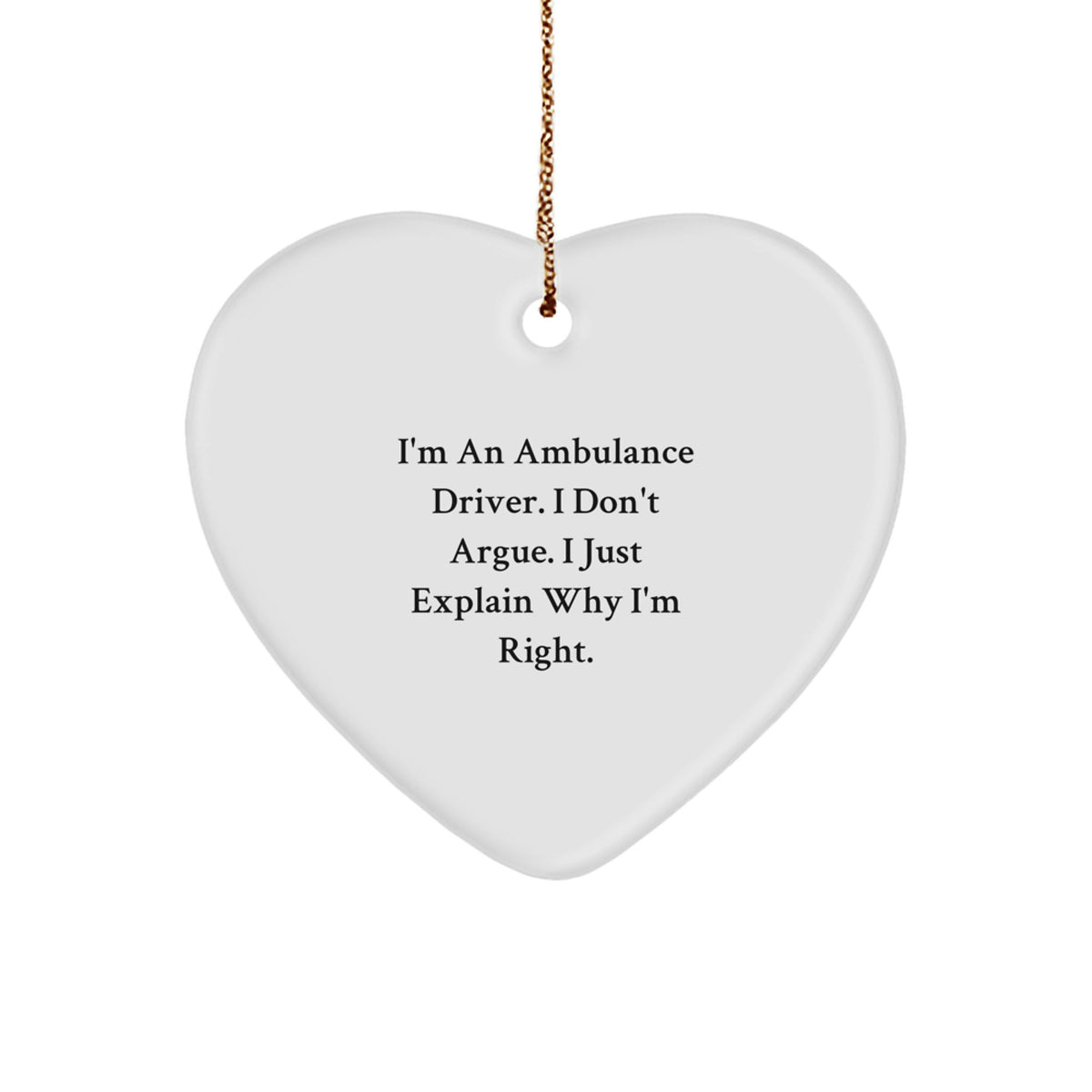 Ambulance Driver Gifts, Funny Heart Ornament, 'I'm Right' Christmas Ornament for Ambulance Drivers from Friends and Family - Image 1