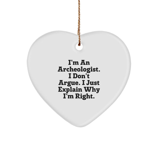 Funny Archeologist Gifts, I'm An Archeologist. I Don't Argue. I Just Explain Why I'm Right. Heart Ornament for Christmas, Gifts from Friends to Family - Image 1