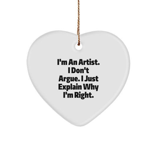 Funny Artist Heart Ornament Gifts from Friends to Artists, 'I'm An Artist. I Don't Argue. I Just Explain Why I'm Right.', Christmas Unique Artist Gifts for Him or Her - Image 1