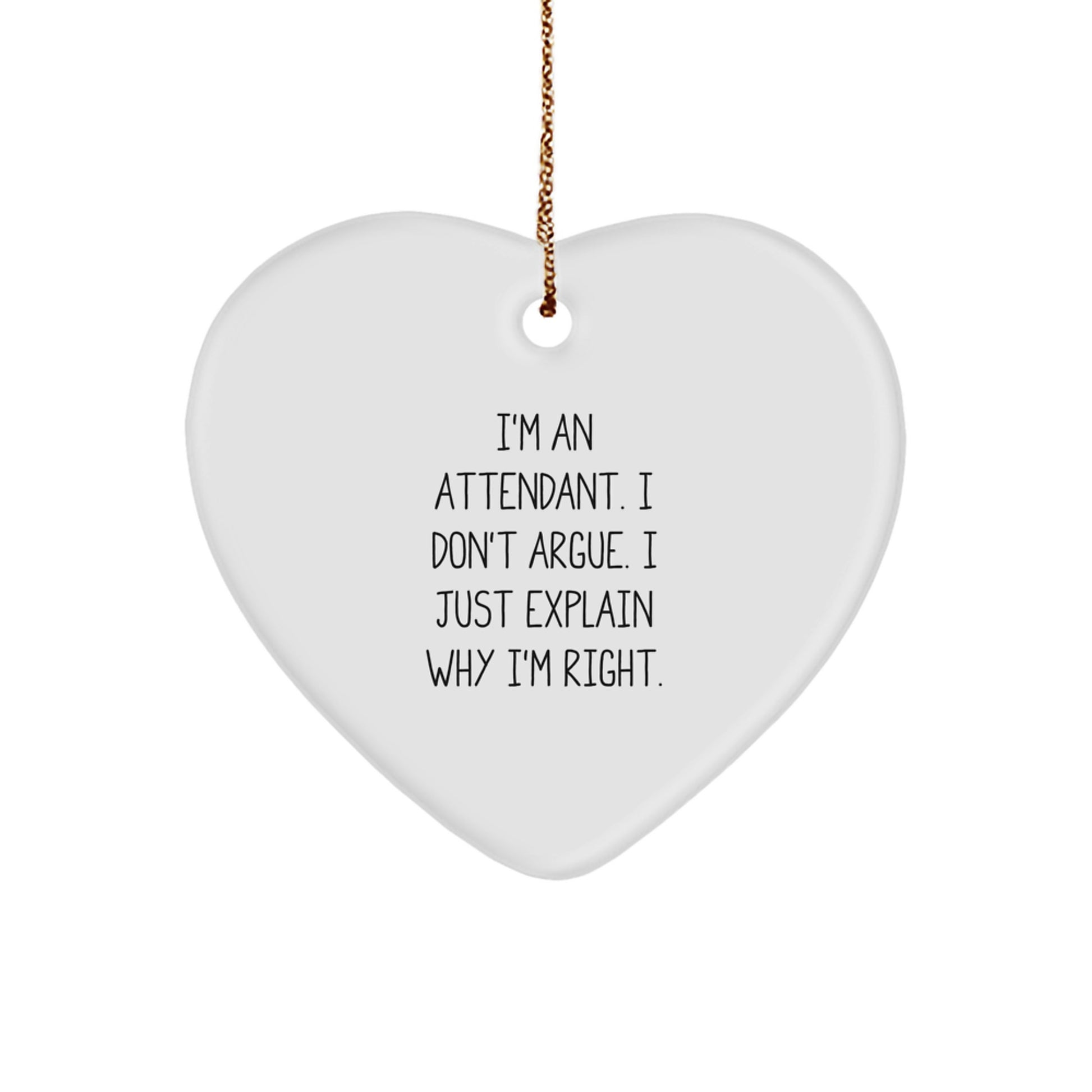 Funny Attendant Gifts - 'I'm An Attendant. I Don't Argue. I Just Explain Why I'm Right.' Heart Ornament for Christmas - Image 1