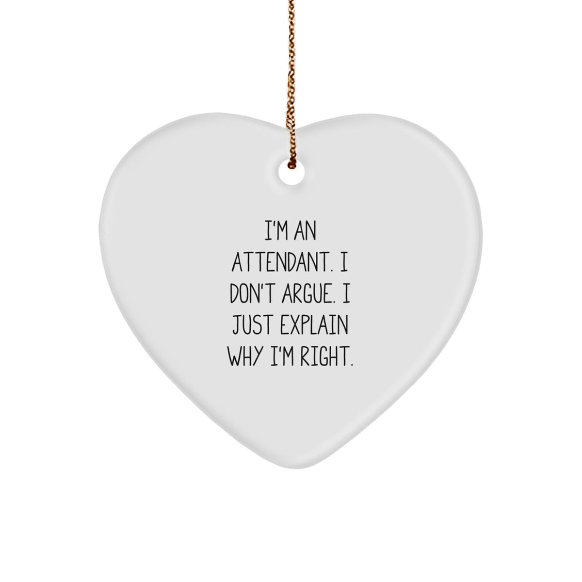 Funny Attendant Gifts - 'I'm An Attendant. I Don't Argue. I Just Explain Why I'm Right.' Heart Ornament for Christmas - Image 1