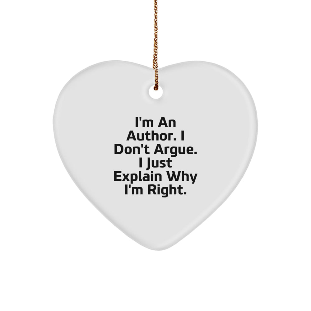 Funny Author Gifts for Her, I'm An Author. I Don't Argue. I Just Explain Why I'm Right. Heart Ornament, Gifts from Women for Author, Author Christmas Unique Gifts - Image 1