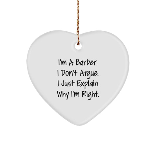Barber Heart Ornament, Funny Christmas Unique Gift from Friends to Men, I'm A Barber. I Don't Argue. I Just Explain Why I'm Right., Unique Present for Him - Image 1