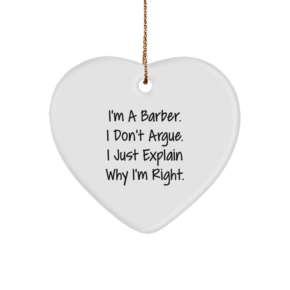 Barber Heart Ornament, Funny Christmas Unique Gift from Friends to Men, I'm A Barber. I Don't Argue. I Just Explain Why I'm Right., Unique Present for Him - Image 1