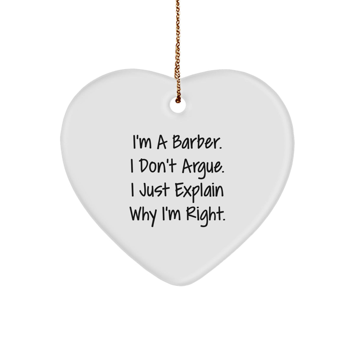 Barber Heart Ornament, Funny Christmas Unique Gift from Friends to Men, I'm A Barber. I Don't Argue. I Just Explain Why I'm Right., Unique Present for Him - Image 1