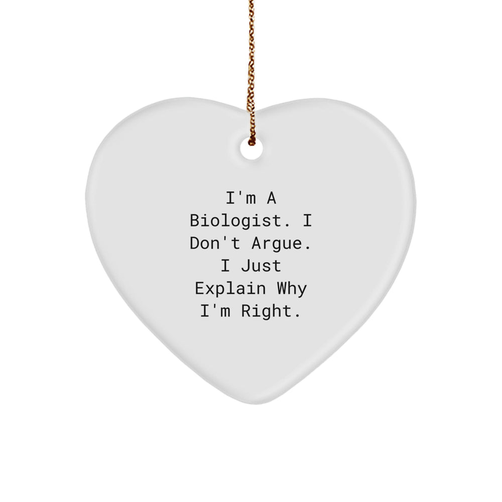 Funny Biologist Gifts for Christmas - 'I'm A Biologist. I Don't Argue. I Just Explain Why I'm Right.' Heart Ornament for Biologist Friends - Image 1