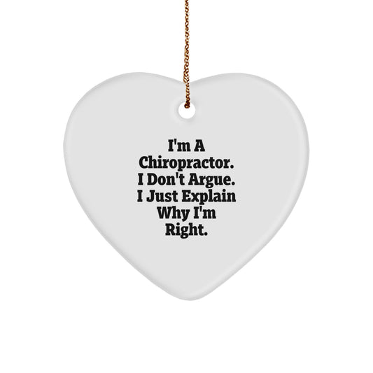 Funny Chiropractor Gifts - I'm A Chiropractor. I Don't Argue. I Just Explain Why I'm Right. Christmas Heart Ornament for Chiropractor Office Decoration - Image 1