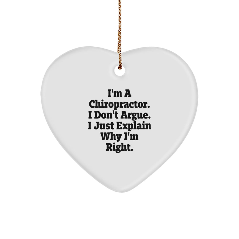 Funny Chiropractor Gifts - I'm A Chiropractor. I Don't Argue. I Just Explain Why I'm Right. Christmas Heart Ornament for Chiropractor Office Decoration - Image 1