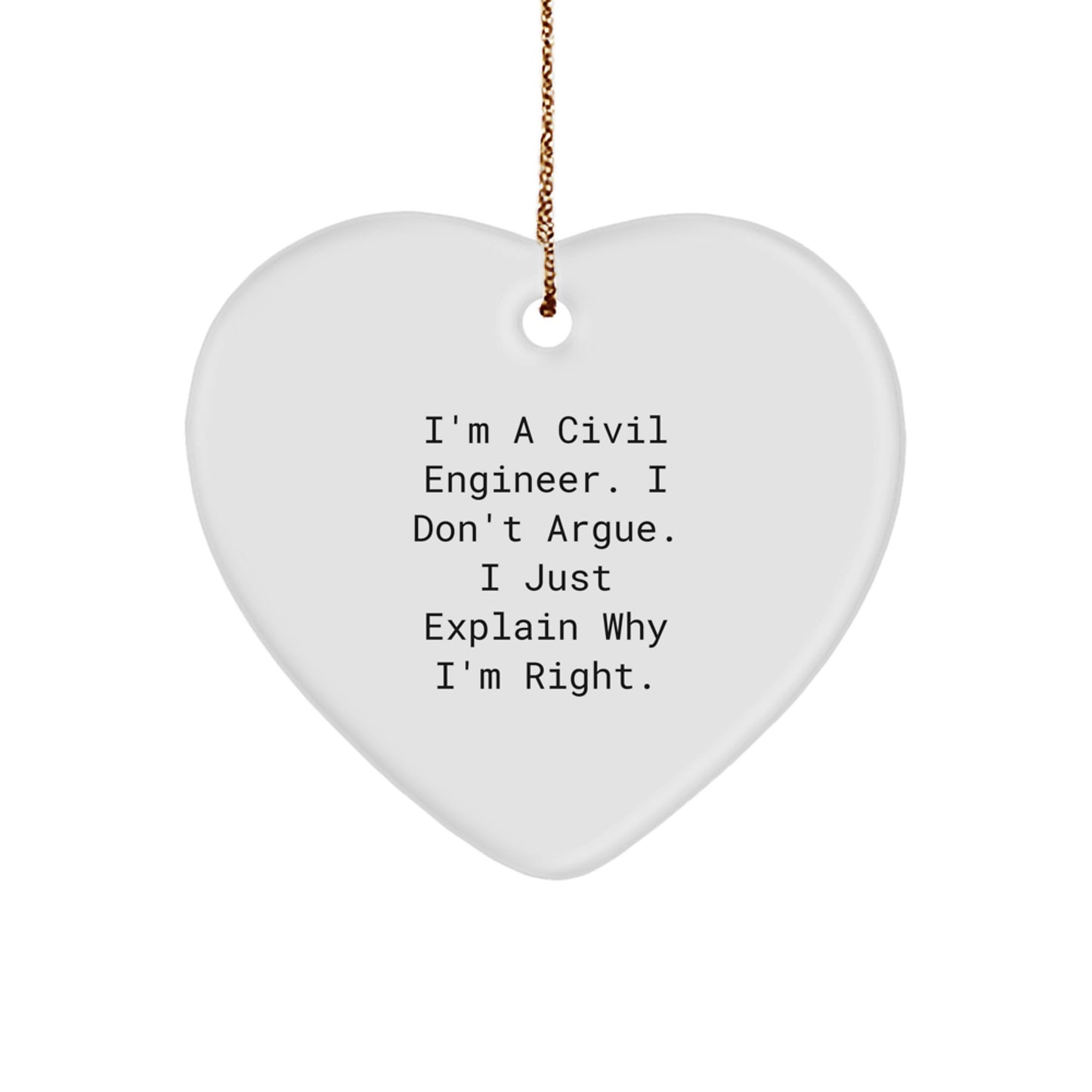 Funny Civil Engineer Gifts from Friends - 'I Don't Argue, I Just Explain Why I'm Right' Heart Ornament for Christmas - Image 1