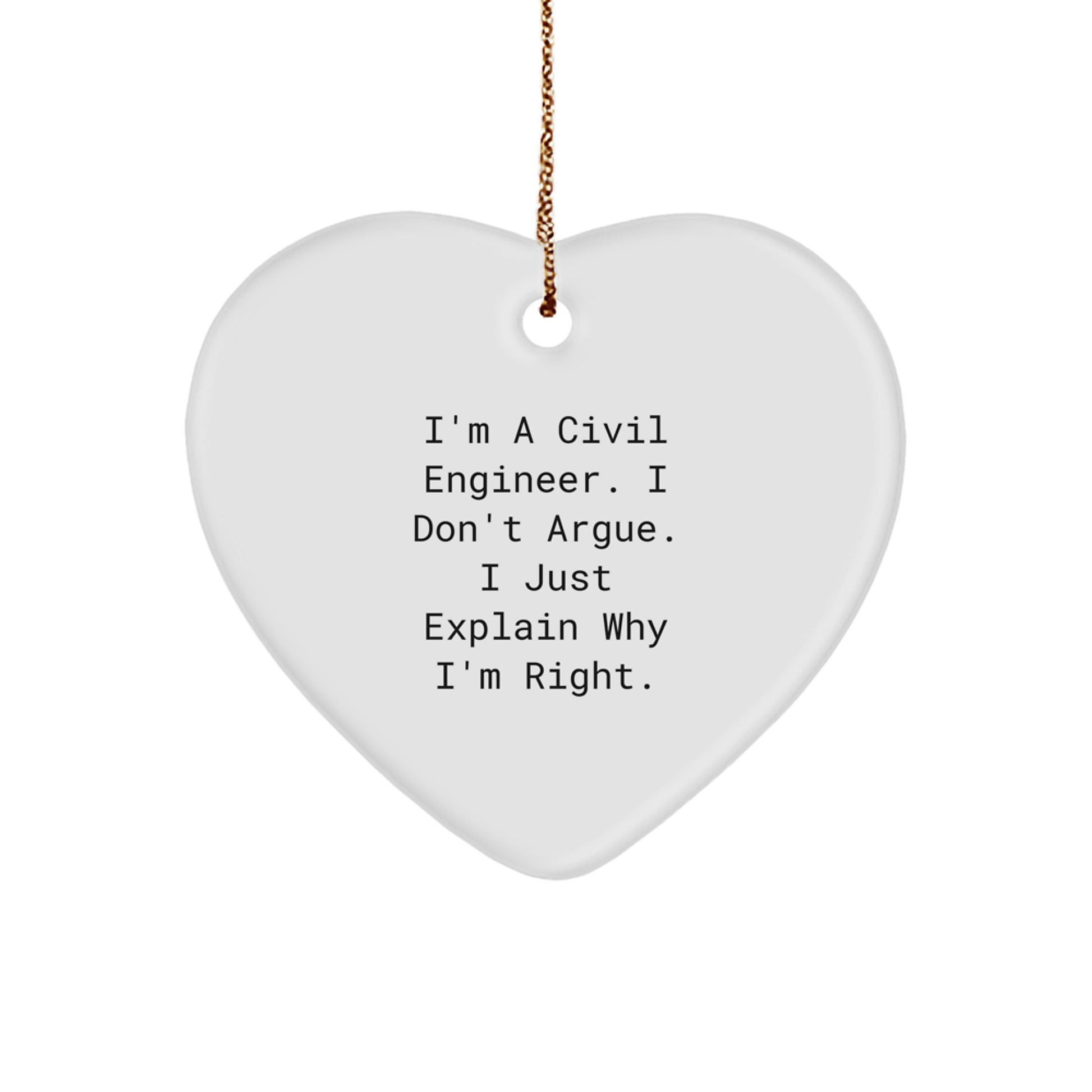 Funny Civil Engineer Gifts from Friends - 'I Don't Argue, I Just Explain Why I'm Right' Heart Ornament for Christmas - Image 1
