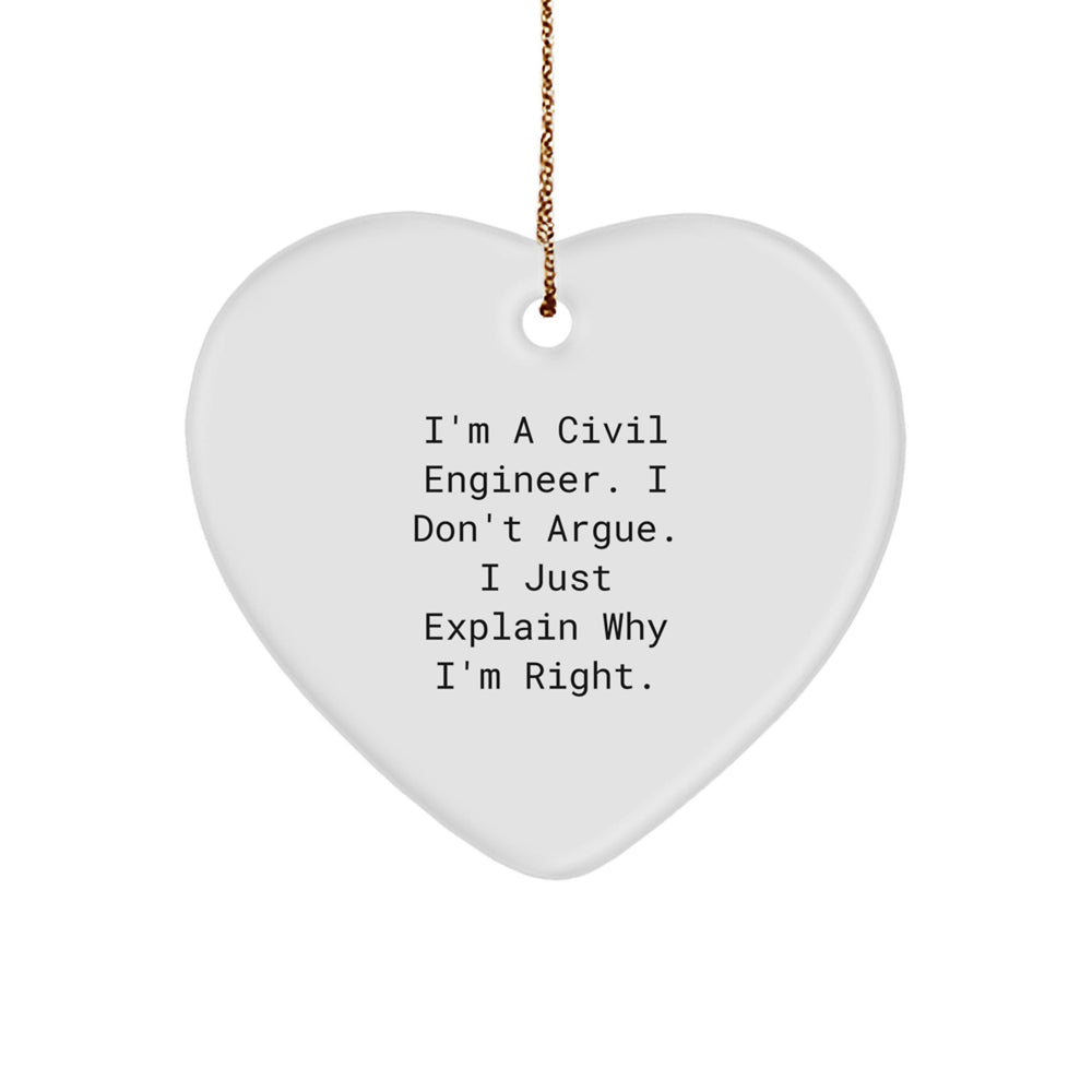 Funny Civil Engineer Gifts from Friends - 'I Don't Argue, I Just Explain Why I'm Right' Heart Ornament for Christmas - Image 1