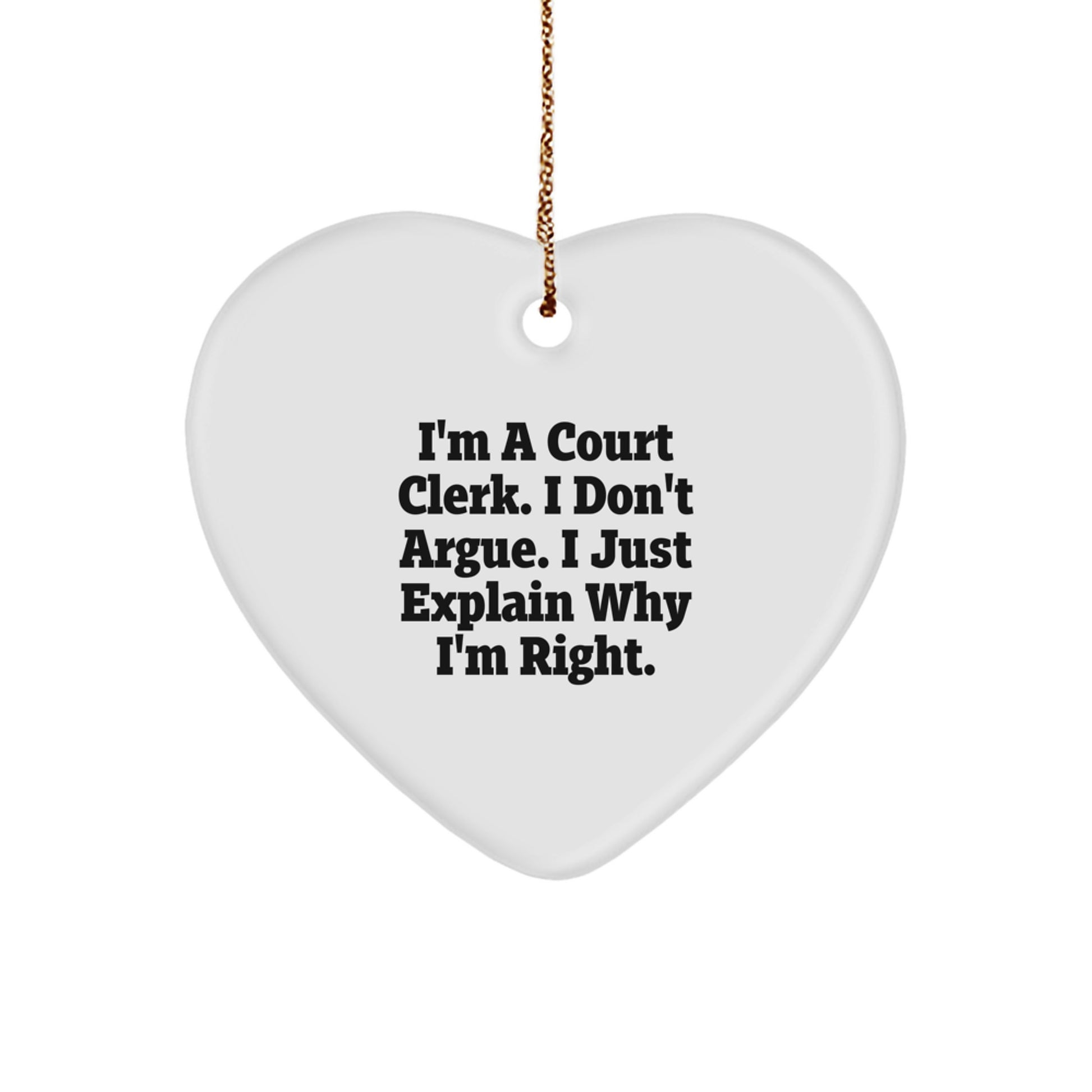 Court Clerk Humor Gifts from Family for Christmas Heart Ornament, 'I'm A Court Clerk. I Don't Argue. I Just Explain Why I'm Right.' Quote, Unique Court Clerk Heart Ornament, Heart-Shaped MDF - Image 1