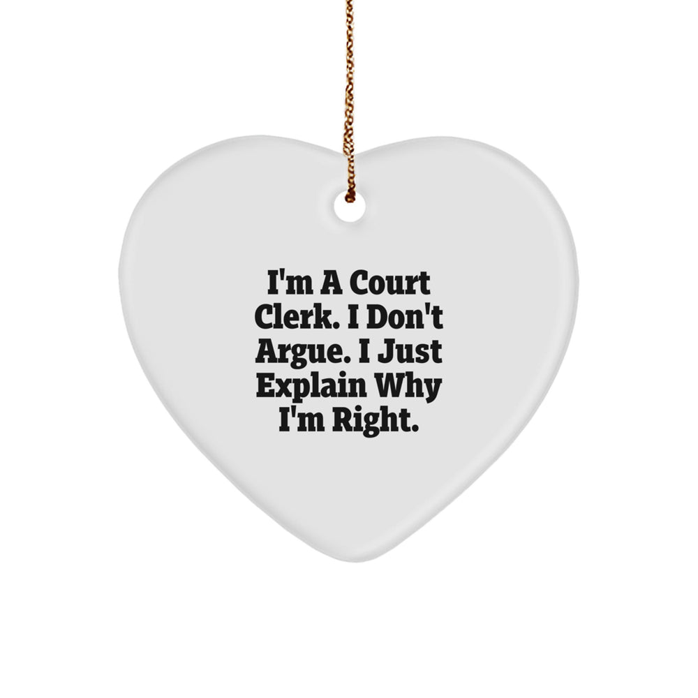 Court Clerk Humor Gifts from Family for Christmas Heart Ornament, 'I'm A Court Clerk. I Don't Argue. I Just Explain Why I'm Right.' Quote, Unique Court Clerk Heart Ornament, Heart-Shaped MDF - Image 1