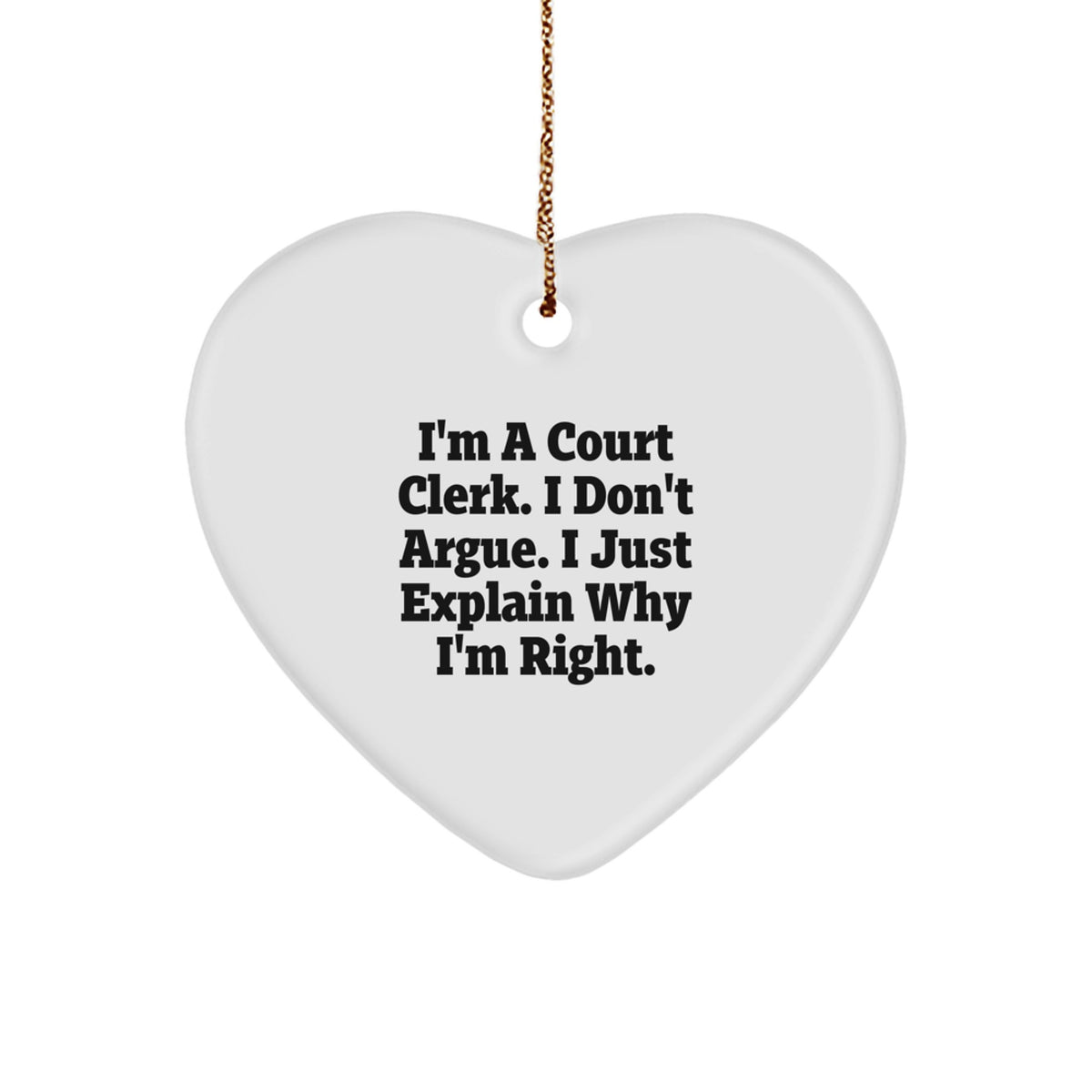 Court Clerk Humor Gifts from Family for Christmas Heart Ornament, 'I'm A Court Clerk. I Don't Argue. I Just Explain Why I'm Right.' Quote, Unique Court Clerk Heart Ornament, Heart-Shaped MDF - Image 1