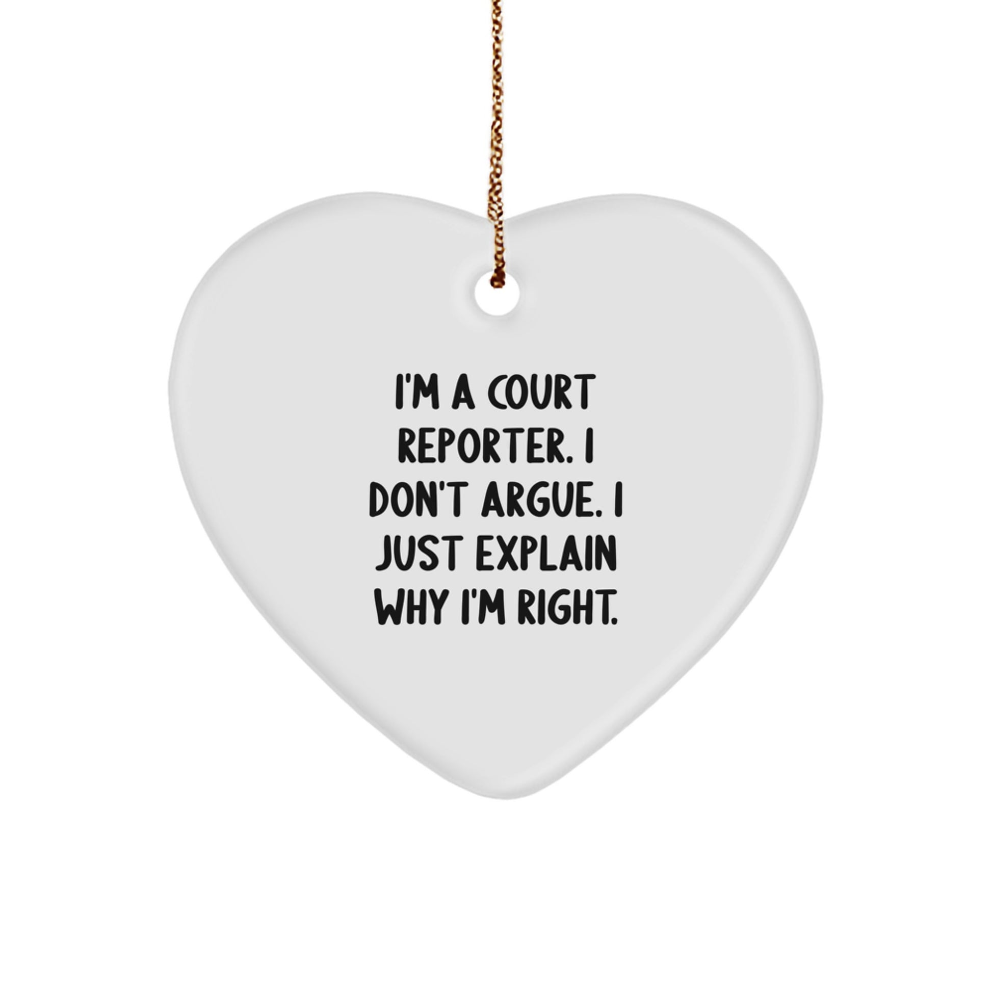 Funny Court Reporter Gifts, 'I'm A Court Reporter. I Don't Argue. I Just Explain Why I'm Right.' Heart Ornament, Gifts from Men to Court Reporters, Unique Christmas Unique Gifts - Image 1