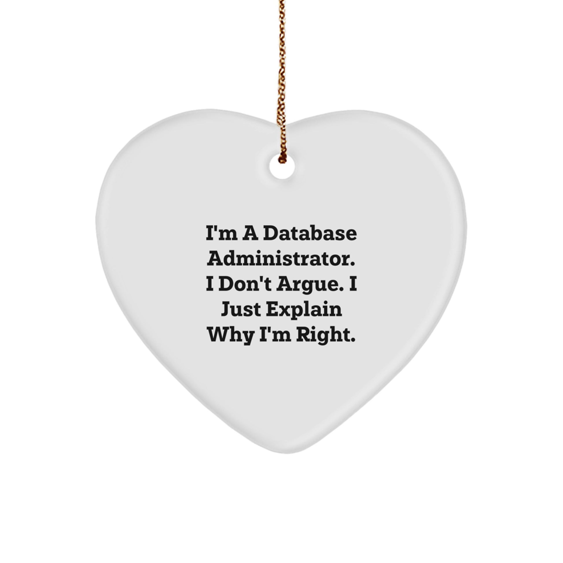 Funny Database Administrator Gifts for Him - 'I'm A Database Administrator. I Don't Argue. I Just Explain Why I'm Right.' Heart Ornament for Christmas - Image 1