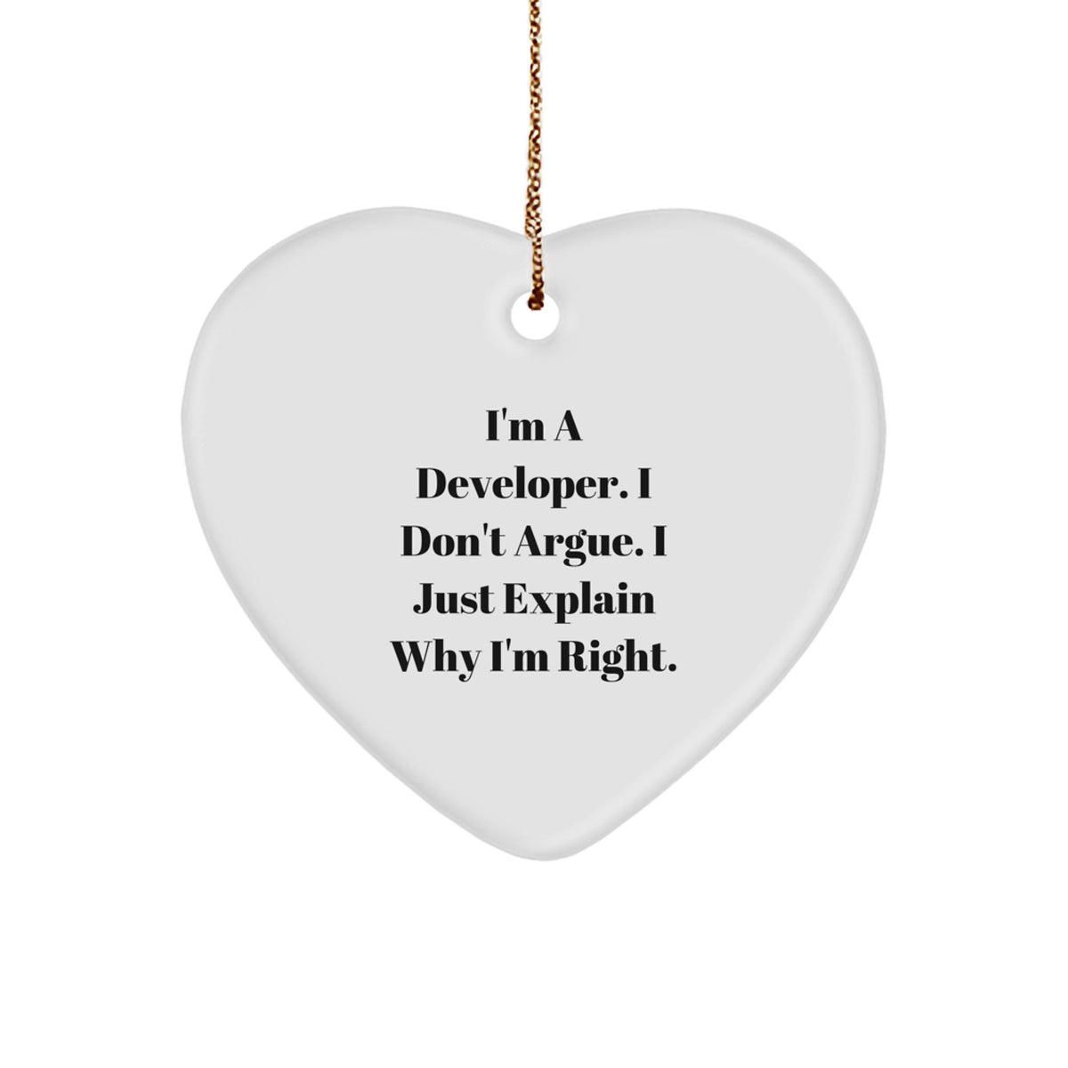 Funny Developer Gifts, Heart Ornament for Christmas - 'I'm A Developer. I Don't Argue. I Just Explain Why I'm Right.' Gifts from Men to Coworkers - Image 1