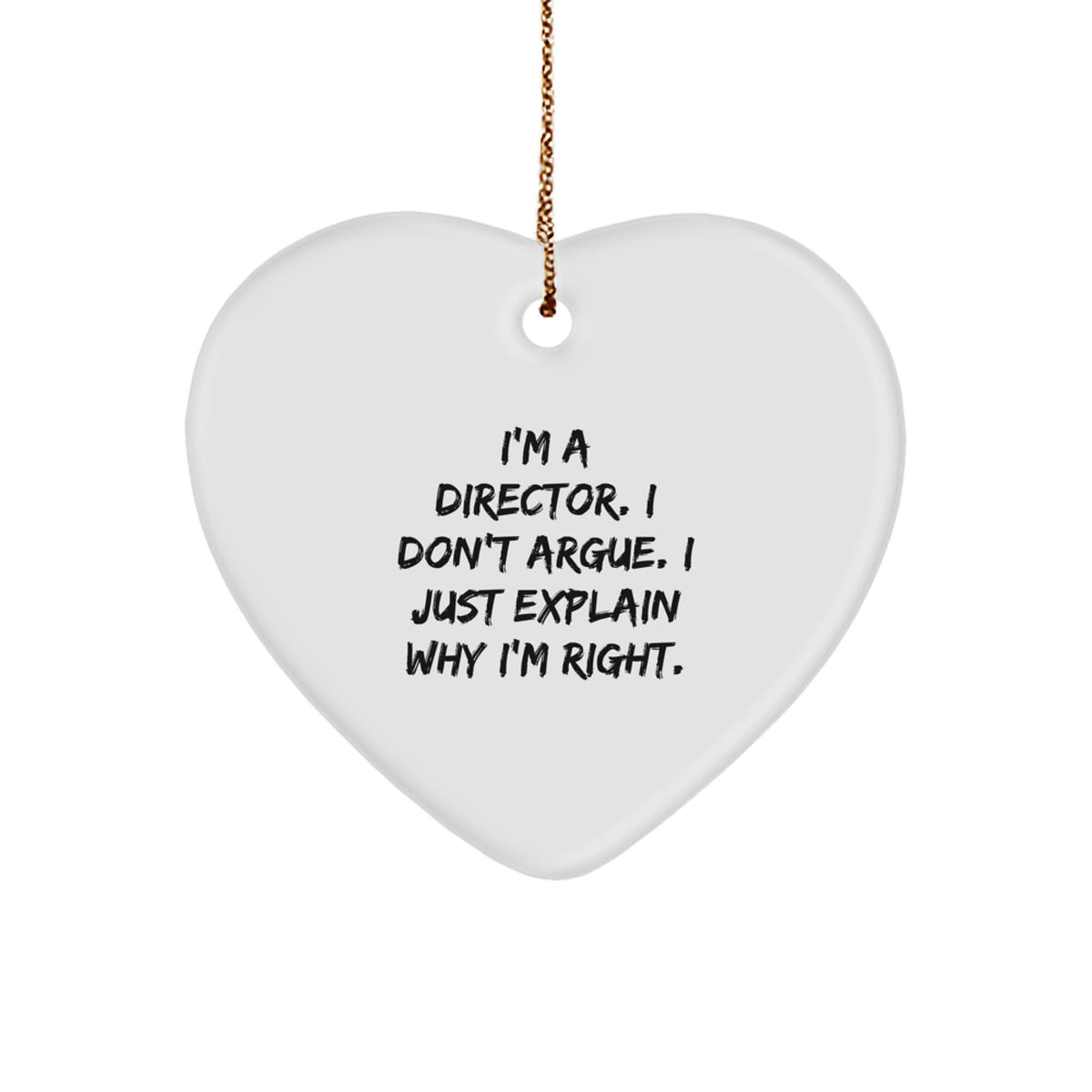 Funny Director Christmas Unique Gifts from Friends for Him - I'm a Director, I Don't Argue, I Just Explain Why I'm Right Heart Ornament - Image 1
